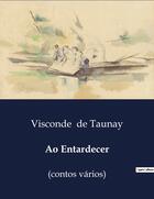 Couverture du livre « Ao Entardecer : (contos varios) » de Visconde De Taunay aux éditions Culturea