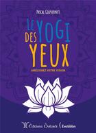 Couverture du livre « Le yogi des yeux ; améliorez votre vision » de Pascal Gouvernet aux éditions Oviloroi