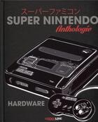 Couverture du livre « Super nintendo hardware anthologie » de Lesne/Le Cainec aux éditions Geeks Line