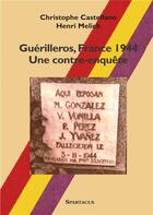 Couverture du livre « Guérilleros, France 1944 - Une contre-enquête » de Henri Melich et Christophe Castellano aux éditions Spartacus
