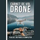 Couverture du livre « Carnet de vol drone - plus de 100 pages a completer - journal de bord pour noter les informations de » de  aux éditions Gravier Jonathan