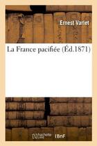 Couverture du livre « La france pacifiee » de Varlet Ernest aux éditions Hachette Bnf