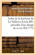 Couverture du livre « Lettre de la duchesse de la valliere a louis xiv, precedee d'un abrege de sa vie, (ed.1775) » de Blin De Sainmore aux éditions Hachette Bnf