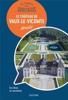 Couverture du livre « Les carnets des guides bleus ; Château de Vaux-le-Vicomte » de Collectif Hachette aux éditions Hachette Tourisme