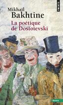 Couverture du livre « La poétique de Dostoïevski » de Mikhail Bakhtine aux éditions Points
