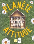 Couverture du livre « Planete Attitude. Les Gestes Ecologiques Au Quotidien » de Wwf aux éditions Seuil