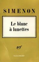 Couverture du livre « Le blanc a lunettes » de Georges Simenon aux éditions Gallimard