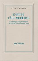 Couverture du livre « L'art de l'âge moderne : l'esthétique et la philosophie de l'art du XVIIIe siècle à nos jours » de Jean-Marie Schaeffer aux éditions Gallimard