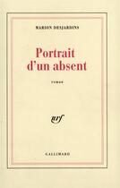 Couverture du livre « Portrait d'un absent » de Marion Desjardins aux éditions Gallimard