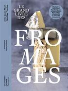 Couverture du livre « Le grand livre des fromages : histoire, techniques, recettes, conseils » de Catherine Madani et Anne-Laure Pham et Mathieu Plantive aux éditions Flammarion