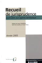 Couverture du livre « Recueil de jurisprudence applicable aux agents térritoriaux (2005) » de  aux éditions Documentation Francaise