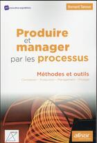 Couverture du livre « Produire et manager par les processus » de Bernard Tanous aux éditions Afnor