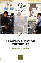 Couverture du livre « La mondialisation culturelle » de Francois Chaubet aux éditions Que Sais-je ?