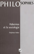 Couverture du livre « Habermas et la sociologie » de Stephane Haber aux éditions Presses Universitaires De France