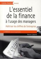 Couverture du livre « L'essentiel de la finance à l'usage des managers ; maîtriser les chiffres de l'entreprise (2e édition) » de Pierre Cabane aux éditions Organisation