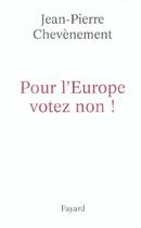 Couverture du livre « Pour l'Europe votez non ! » de Jean-Pierre Chevenement aux éditions Fayard