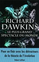 Couverture du livre « Le plus grand spectacle du monde » de Richard Dawkins aux éditions Robert Laffont