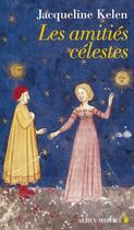 Couverture du livre « Les amitiés célestes » de Jacqueline Kelen aux éditions Albin Michel