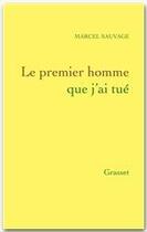 Couverture du livre « Le premier homme que j'ai tué » de Marcel Sauvage aux éditions Grasset Et Fasquelle