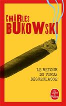 Couverture du livre « Le retour du vieux dégueulasse » de Charles Bukowski aux éditions Le Livre De Poche