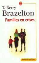 Couverture du livre « Familles en crises » de Brazelton-T.B aux éditions Le Livre De Poche