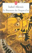 Couverture du livre « Le royaume du dragon d'or » de Isabel Allende aux éditions Le Livre De Poche