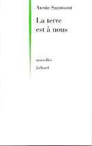 Couverture du livre « La terre est à nous » de Annie Saumont aux éditions Julliard