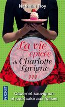 Couverture du livre « La vie épicée de Charlotte Lavigne t.3 » de Nathalie Roy aux éditions Pocket