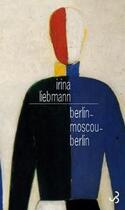 Couverture du livre « Berlin-Moscou-Berlin » de Irina Liebmann aux éditions Christian Bourgois