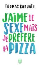 Couverture du livre « J'aime le sexe, mais je préfère la pizza » de Thomas Raphael aux éditions J'ai Lu