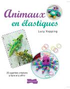 Couverture du livre « Animaux en élastiques » de Lucy Hopping aux éditions Dessain Et Tolra