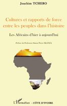 Couverture du livre « Cultures et rapports de force entre les peuples dans l'histoire ; les africains d'hier à aujourd'hui » de Joachim Tchero aux éditions L'harmattan