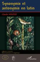 Couverture du livre « Synonymie et antonymie en latin » de Claude Moussy aux éditions L'harmattan