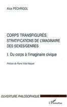 Couverture du livre « Corps transfigures - vol01 - stratifications de l'imaginaire des sexes/genres - t1. du corps a l'ima » de Alice Pechriggl aux éditions Editions L'harmattan