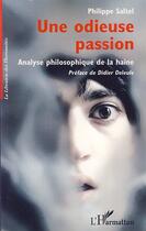 Couverture du livre « Une odieuse passion ; analyse philosophique de la haine » de Philippe Saltel aux éditions Editions L'harmattan