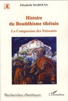 Couverture du livre « Histoire du bouddhisme tibétain ; la compassion des puissants » de Elisabeth Martens aux éditions Editions L'harmattan