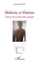 Couverture du livre « Médecins et patients ; l'exercice de la démocratie sanitaire » de Gregoire Moutel aux éditions Editions L'harmattan