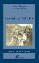 Couverture du livre « L'orphelin du Vel d'Hiv » de Stephanie Krug et Robert Weinstein aux éditions Editions L'harmattan