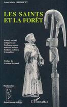 Couverture du livre « Les saints et la forêt ; rituel, société et figures de l'échange entre noirs et indiens Embera (Choco, Colombie) » de Anne-Marie Losonczy aux éditions Editions L'harmattan