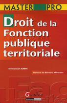 Couverture du livre « Droit de la fonction publique territoriale » de Emmanuel Aubin aux éditions Gualino