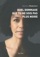 Couverture du livre « Quel dommage que tu ne sois pas plus noire » de Yasmine Modestine aux éditions Max Milo