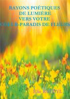 Couverture du livre « Rayons poétiques de lumière vers votre coeur-paradis de fleurs » de Elie Ryccyl aux éditions Books On Demand