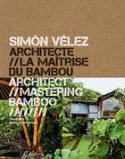 Couverture du livre « Simón Vélez - architecte, la maîtrise du bambou ; architect, mastering bamboo » de Pierre Frey aux éditions Actes Sud