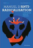 Couverture du livre « Manuel d'anti-radicalisation ; comprendre, déceler, prévenir » de Anne-Lise Boutin et Patrick Banon aux éditions Actes Sud Junior