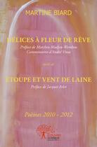 Couverture du livre « Delices a fleur de reve - poemes 2010-2012 » de Martine Biard aux éditions Edilivre