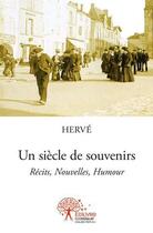 Couverture du livre « Un siecle de souvenirs » de Herve aux éditions Edilivre