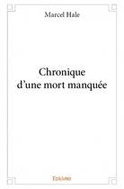 Couverture du livre « Chronique d'une mort manquée » de Marcel Hale aux éditions Edilivre