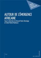 Couverture du livre « Autour de l'émergence africaine » de Giscard Kevin Dessinga aux éditions Mon Petit Editeur