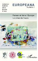 Couverture du livre « Penser et faire l'Europe ; la crise de l'euro » de  aux éditions L'harmattan