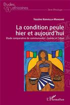 Couverture du livre « La condition peule hier et aujourd'hui ; étude comparative de communautés : Guinée et Tchad » de Yassine Kervella-Mansare aux éditions L'harmattan